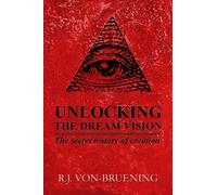 UNLOCKING THE DREAM VISION: The Secret History of Creation: 1