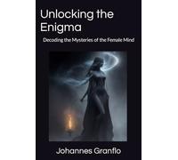 Unlocking the Enigma: Decoding the Mysteries of the Female Mind