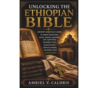 Unlocking the Ethiopian Bible: Ancient Christian Canon, 81-Book Tradition, Enoch, Jubilees, Apocrypha, Lost Scriptures, Orthodox Faith, Sacred History, Spiritual Wisdom, and Hidden Texts Explained