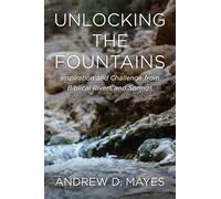 Unlocking the Fountains: Inspiration and Challenge from Biblical Rivers and Springs