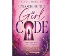 UNLOCKING THE GIRL CODE: Shift Your Mind -Find Your Voice -Become the Lady You're Destined to Be