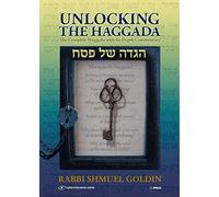 Unlocking the Haggada: The Complete Haggada With In-depth Commentary