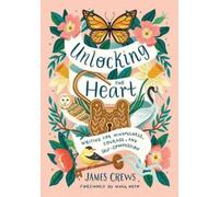 Unlocking the Heart : Writing for Mindfulness, Courage, and Self-Compassion