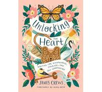 Unlocking the Heart: Writing for Mindfulness, Creativity & Self-Compassion: Writing for Mindfulness, Courage, and Self-Compassion