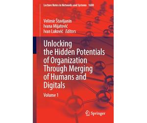 Unlocking the Hidden Potentials of Organization Through Merging of Humans and Digitals: Volume 1 (Lecture Notes in Networks and Systems, 1680)