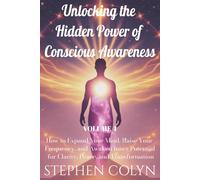 Unlocking the Hidden Power of Conscious Awareness: How to Expand Your Mind, Raise Your Frequency, and Awaken Inner Potential for Clarity, Peace, and ... and Spiritual Growth for Success and Peace)