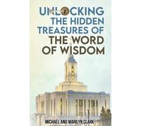 Unlocking the Hidden Treasures of the Word of Wisdom