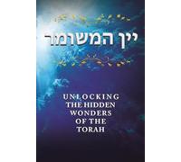 יין המשומר: Unlocking the Hidden Wonders of the Torah