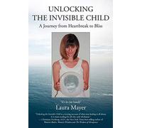 Unlocking the Invisible Child: A Journey from Heartbreak to Bliss