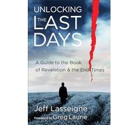Unlocking the Last Days: A Guide to the Book of Revelation and the End Times