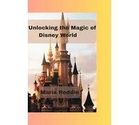 Unlocking the Magic of Disney World: The Ultimate Insider’s Guide to Walt Disney World Resort