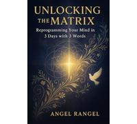 Unlocking the Matrix: Reprogram Your Subconscious in 3 Days with 3 Words Expanded Edition
