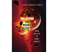 Unlocking the Moon's Secrets : From Galileo to Giant Impact