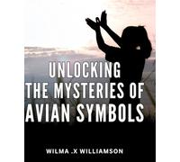 Unlocking the Mysteries of Avian Symbols: Discover the Hidden Meanings Behind Bird Symbols and Expand Your Spiritual Awareness