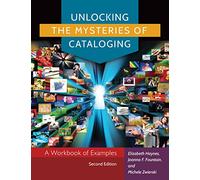 Unlocking the Mysteries of Cataloging: A Workbook of Examples