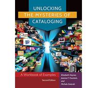 Unlocking the Mysteries of Cataloging: A Workbook of Examples
