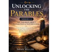 Unlocking the Parables: THE PARABLES ABOUT PREPARATION & WATCHFULNESS
