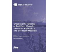 Unlocking the Potential of Agri-Food Waste for Innovative Applications and Bio-Based Materials