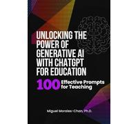 Unlocking the Power of Generative AI with ChatGPT for Education: 100 Effective Prompts for Teaching