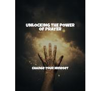 Unlocking The Power Of Prayer: Change Your Mindset