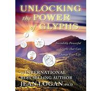 UNLOCKING THE POWER OF THE GLYPHS: Incredibly Powerful Glyphs That Can Change Your Life (S) (2nd Edition) (Trilogy of Glyph)
