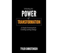 Unlocking the Power of Transformation: A Simple Framework for Creating Lasting Change