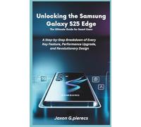 Unlocking the Samsung Galaxy S25 Edge: The Ultimate Guide for Smart Users: A Step-by-Step Breakdown of Every Key Feature, Performance Upgrade, and ... tech trend, Gadgets review and movie trend)