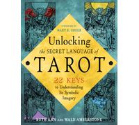 Unlocking the Secret Language of Tarot : 22 Keys to Understanding Its Symbolic Imagery