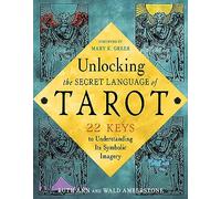 Unlocking the Secret Language of the Tarot: 22 Keys to Understanding its Symbolic Imagery