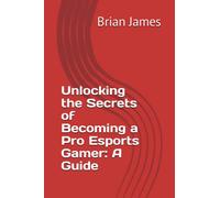 Unlocking the Secrets of Becoming a Pro Esports Gamer": A Guide