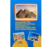 Unlocking the Secrets of Egyptian Colloquial: A Practical Guide for Non-Native Speakers