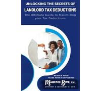 UNLOCKING THE SECRETS OF LANDLORD TAX DEDUCTIONS: The Ultimate Guide to Maximizing your Tax Deductions