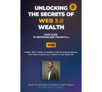 Unlocking the Secrets of Web 3.0 Wealth: Your definitive user guide to decentralized finance (DeFi) from 2025 through 2028.: Your User Guide to Decentralized Finance for 2025 Thru 2028