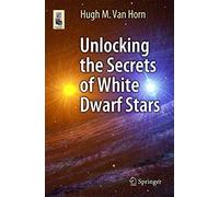Unlocking the Secrets of White Dwarf Stars (Astronomers' Universe)