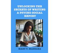 Unlocking the secrets of writing a Psccho-social report: Mastering the art of writing a psycho-social report