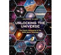 Unlocking the Universe : The Cosmic Discoveries of the Webb Space Telescope