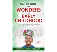 Unlocking the Wonders of Early Childhood: A Guide to Nurturing Your Child's Development from Birth to Age Three