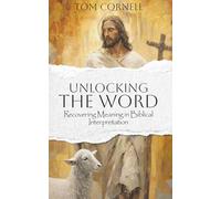 Unlocking the Word: Recovering Meaning in Biblical Interpretation