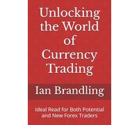 Unlocking the World of Currency Trading: Ideal Read for Both Potential and New Forex Traders