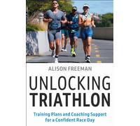 Unlocking Triathlon : Training Plans and Coaching Support for a Confident Race Day