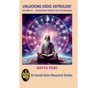 UNLOCKING VEDIC ASTROLOGY: VOLUME 2: MASTERING PREDICTIVE TECHNIQUES