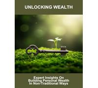 Unlocking Wealth: Expert Insights On Building Personal Wealth In Non-Traditional Ways