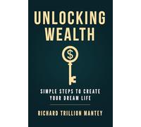 Unlocking Wealth: Simple Steps to Create Your Dream Life