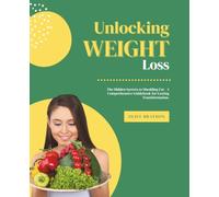 Unlocking Weight Loss: The Hidden Secrets to Shedding Fat - A Comprehensive Guidebook for Lasting Transformation