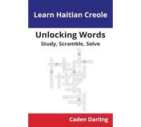 Unlocking Words - Haitian Creole: Study, Scramble, Solve | Learn Haitian Creole Vocabulary with Crossword Puzzles & Word Scrambles | 60 Puzzles (Unlocking Words: Study, Scramble, Solve)
