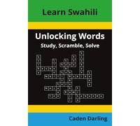 Unlocking Words - Swahili: Study, Scramble, Solve | Learn Swahili Vocabulary with Crossword Puzzles & Word Scrambles | 60 Puzzles (Unlocking Words: Study, Scramble, Solve)