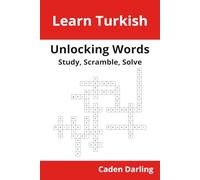 Unlocking Words - Turkish: Study, Scramble, Solve | Learn Turkish Vocabulary with Crossword Puzzles & Word Scrambles | 60 Puzzles (Unlocking Words: Study, Scramble, Solve)