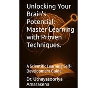 Unlocking Your Brain's Potential: Master Learning with Proven Techniques.: A Scientific Learning Self-Development Guide