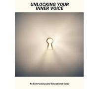 Unlocking Your Inner Voice: An Entertaining And Educational Guide