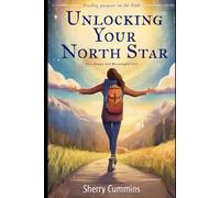 Unlocking Your North Star: Finding Purpose on the Path to a Happy and Meaningful Life